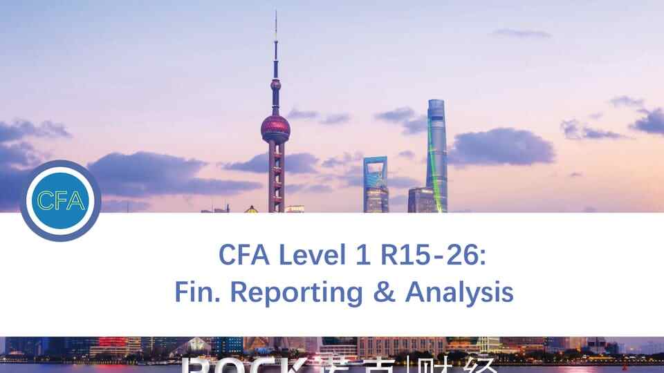 CFA Level 1 R15-26: Fin. Reporting & Analysis